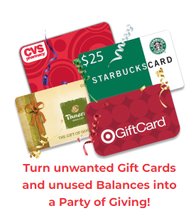 Picture of various gift cards (CVS, Starbucks, Panera, Target) with words: Turn unwanted Gift Cards and unused balances into a Party of Giving.